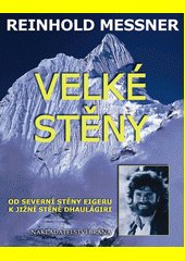 Velké stěny : od severní stěny Eigeru k jižní stěně Dhaulágiri