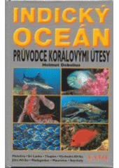 Indický oceán : průvodce korálovými útesy - Maledivy, Srí Lanka, Thajsko, Východní Afrika, Jižní Afrika, Madagaskar, Mauricius, 