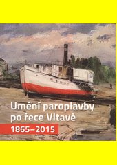 Umění paroplavby po řece Vltavě 1865-2015