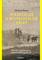 Spravedlivé a nespravedlivé války : morální argumentace s historickými příklady