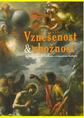 Vznešenost & zbožnost : barokní umění na Plzeňsku a v západních Čechách /