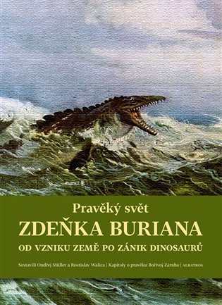 Pravěký svět Zdeňka Buriana : od vzniku Země po zánik dinosaurů