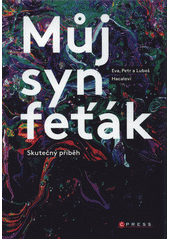 Můj syn feťák : skutečný příběh