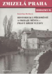 Zmizelá Praha. Dodatky II., Historická předměstí a okraje města - pravý břeh Vltavy