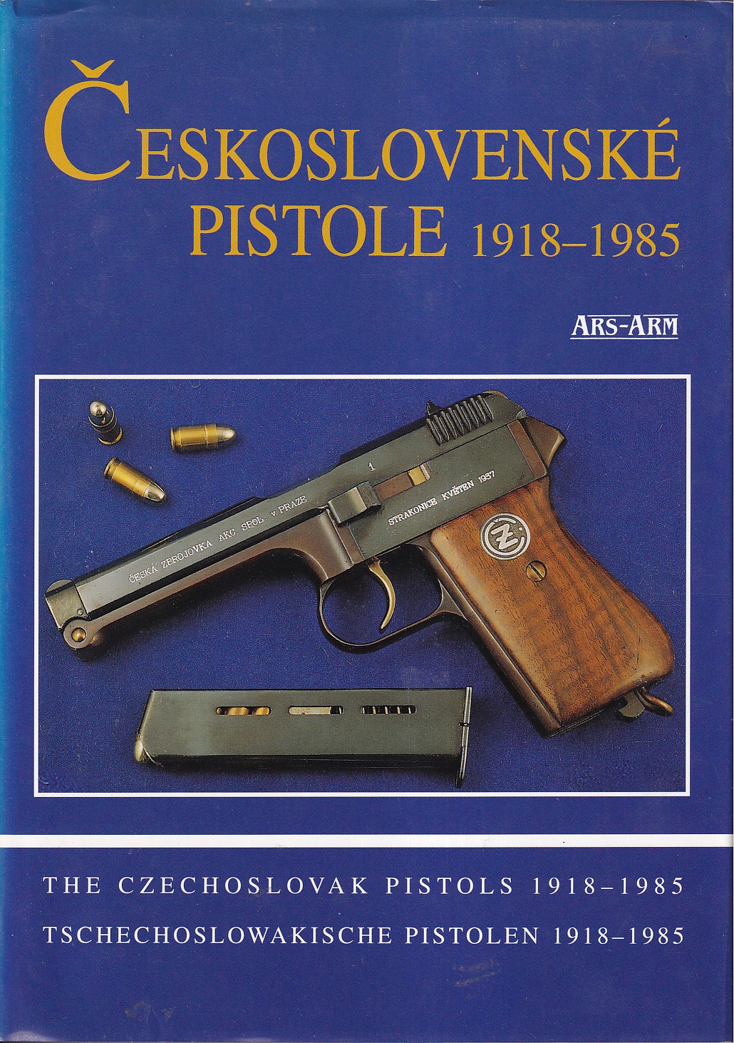 Československé pistole 1918-1985 = The Czechoslovak pistols 1918-1985 = Tschechoslowakische Pistolen 1918-1985