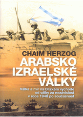 Arabsko-izraelské války : válka a mír na Blízkém východě od války za nezávislost v roce 1948 po současnost