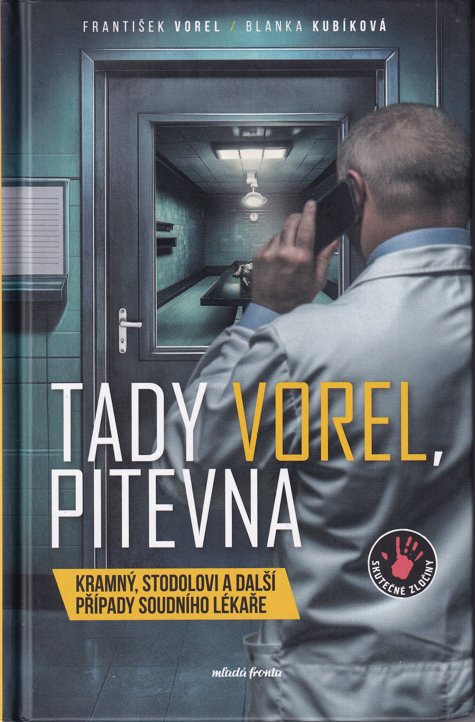 Tady Vorel, pitevna : Kramný, Stodolovi a další případy soudního lékaře