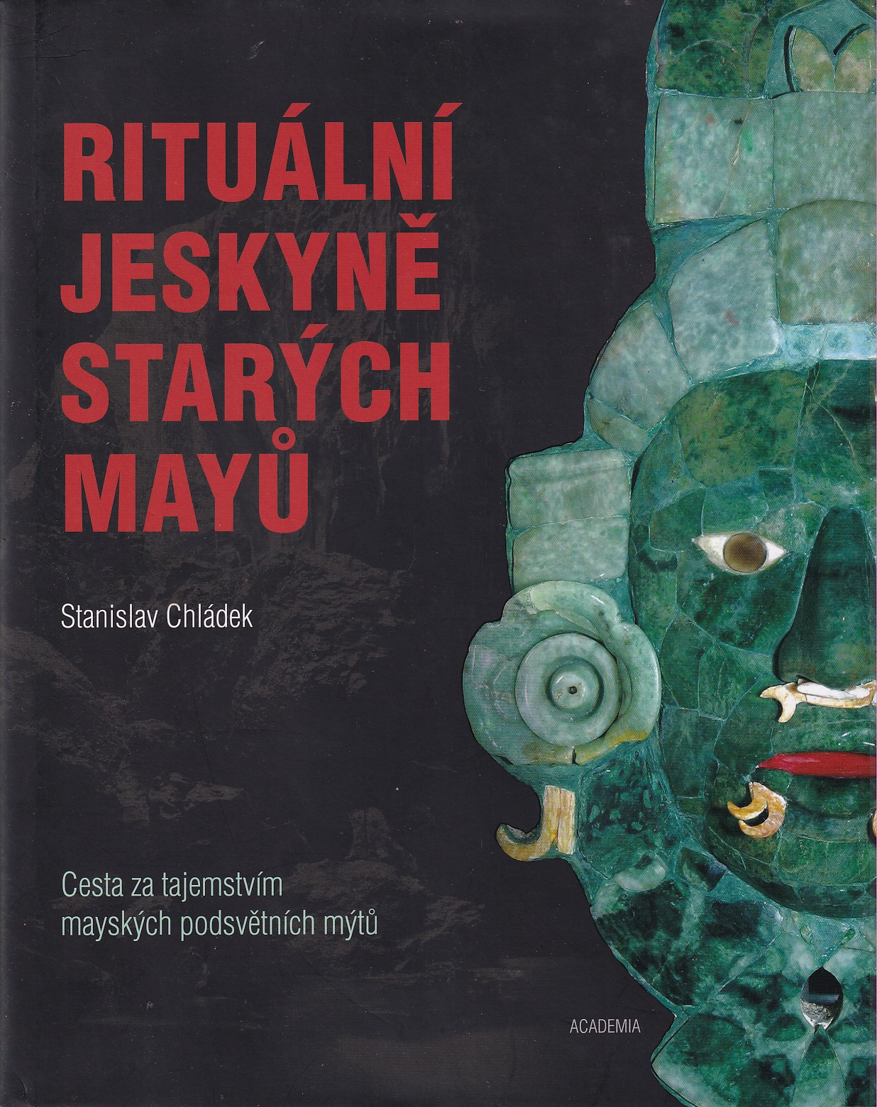 Rituální jeskyně starých Mayů : cesta za tajemstvím mayských podsvětních mýtů
