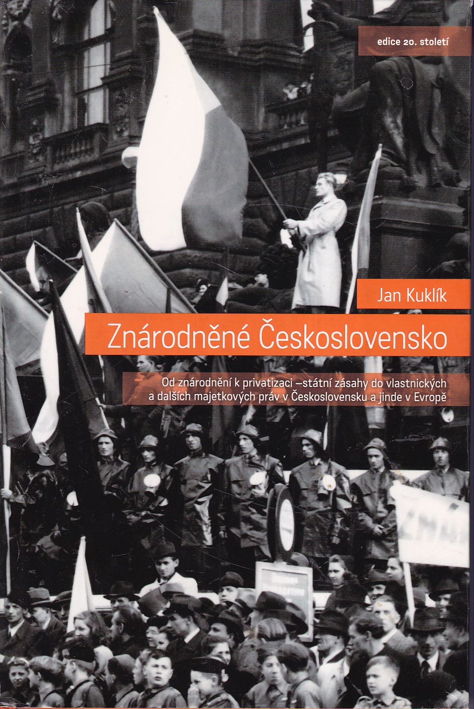 Znárodněné Československo : od znárodnění k privatizaci - státní zásahy do vlastnických a dalších majetkových práv v Českosloven