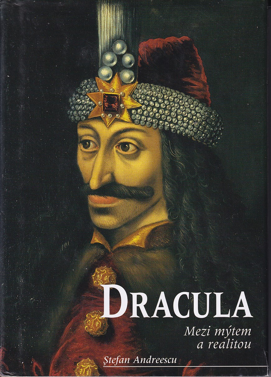 Dracula : Vlad III. Ţepeş : mezi mýtem a realitou