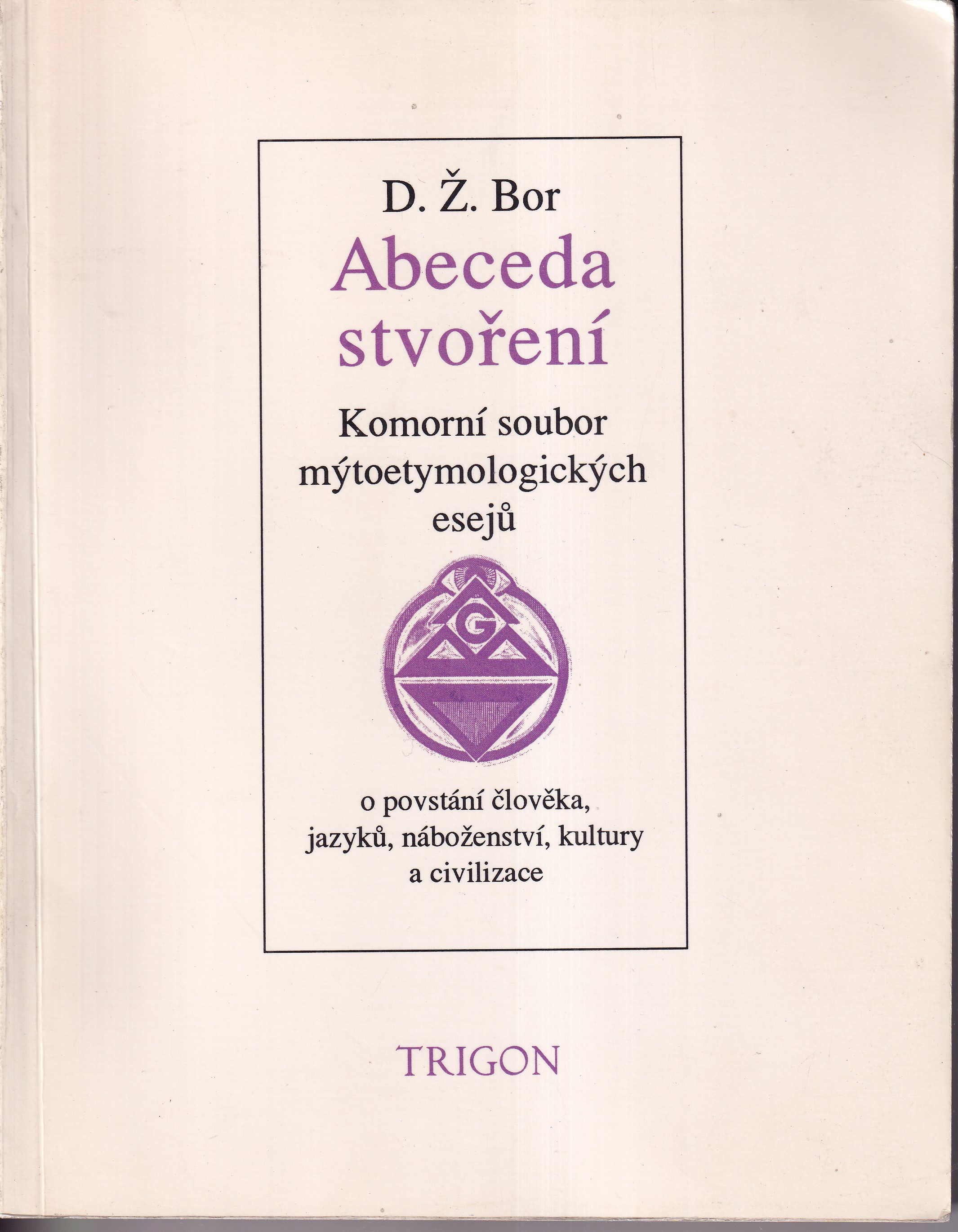 Abeceda stvoření : komorní soubor mýtoetymologických esejů o povstání člověka, jazyků, náboženství, kultury a civilizace