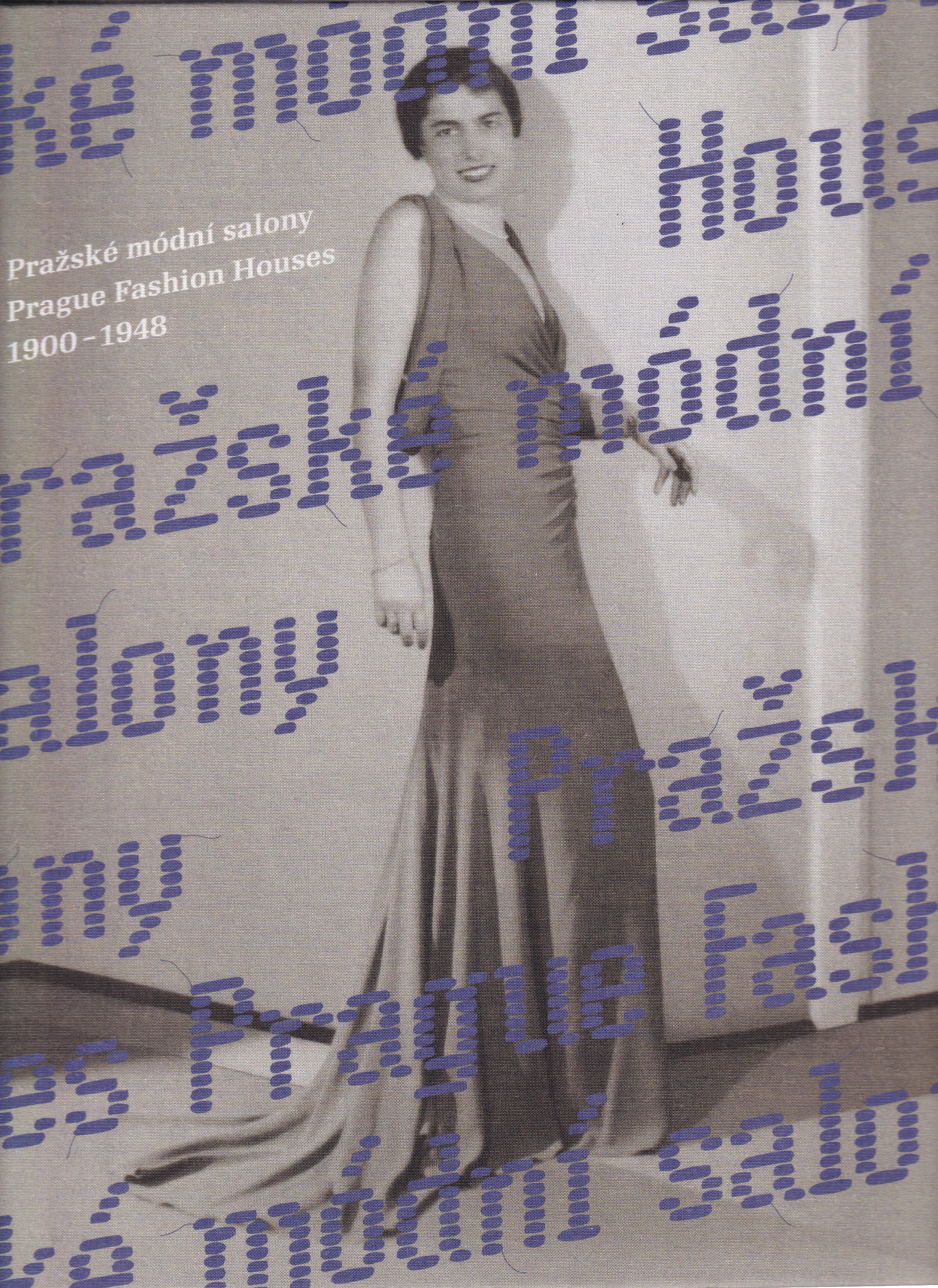 Pražské módní salony 1900-1948  Prague fashion houses 1900-1948  Eva Uchalová a kol.