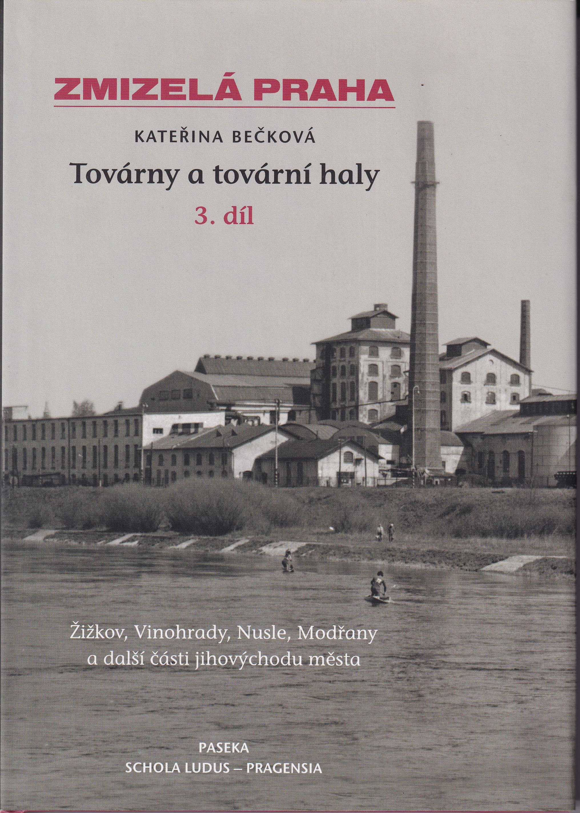 Továrny a tovární haly. 3. díl, Žižkov, Vinohrady, Nusle, Modřany a další části jihovýchodu města