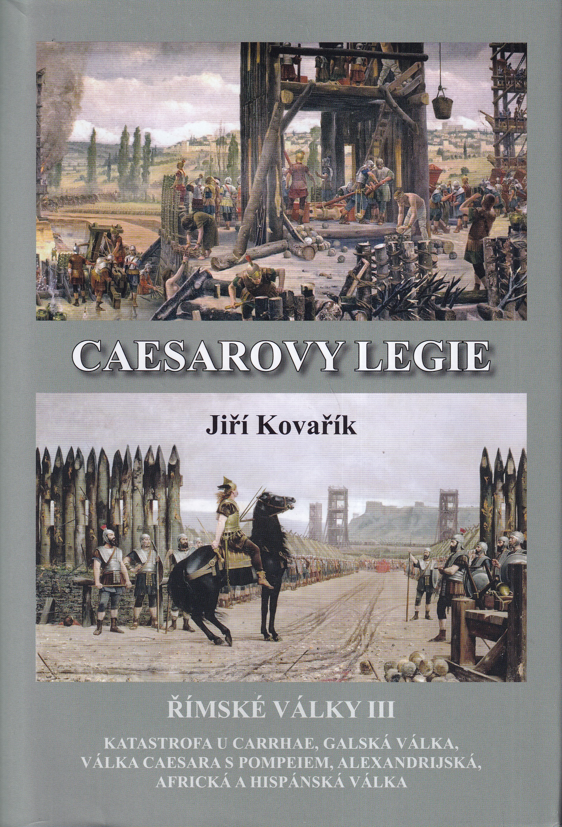 Římské války. III, Caesarovy legie : katastrofa u Carrhae, galská válka, válka Caesara s Pompeiem, alexandrijská, africká a hisp