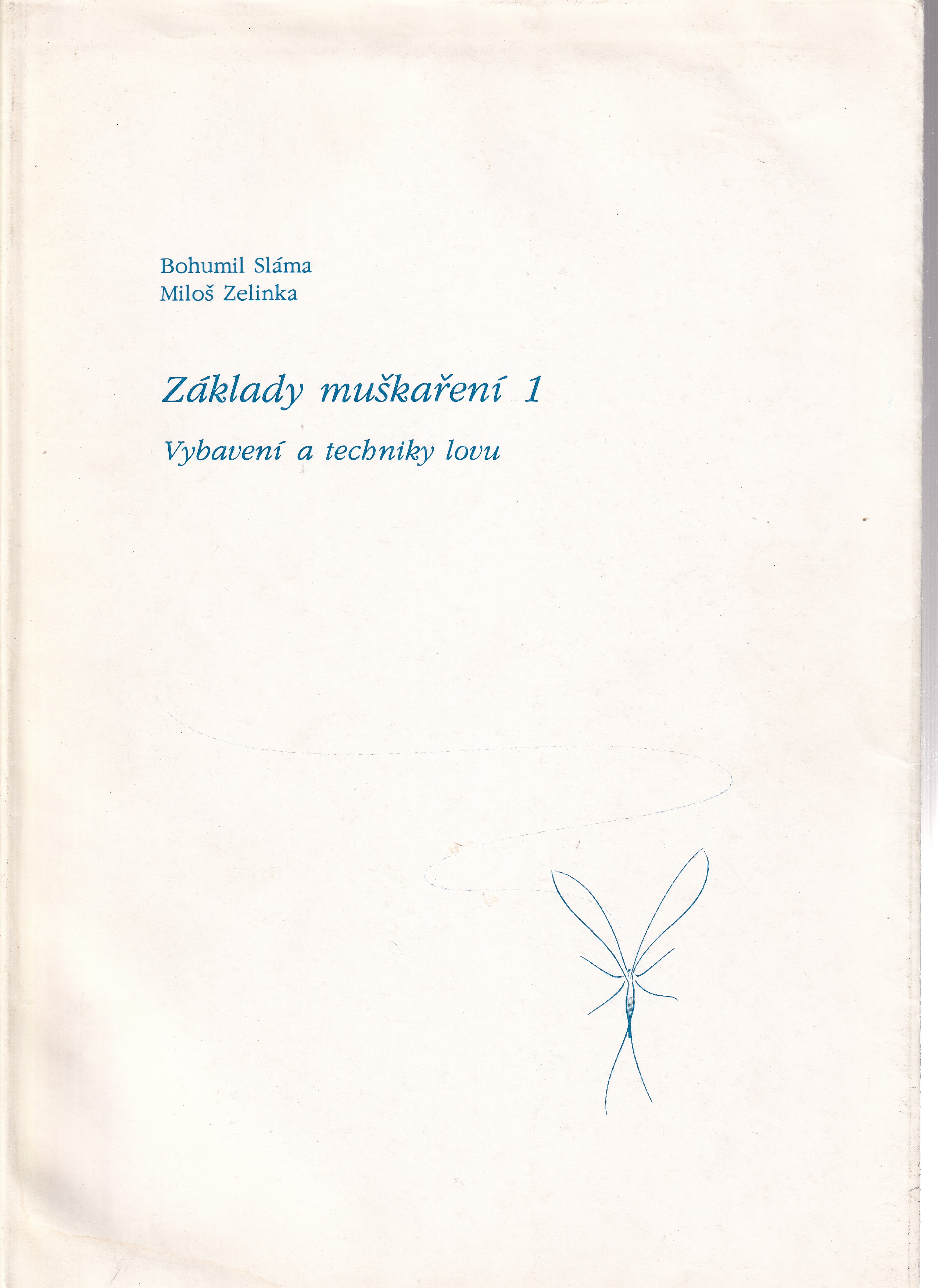 Základy muškaření 1.  Vybavení a techniky lovu Bohumil Sláma, Miloš Zelinka