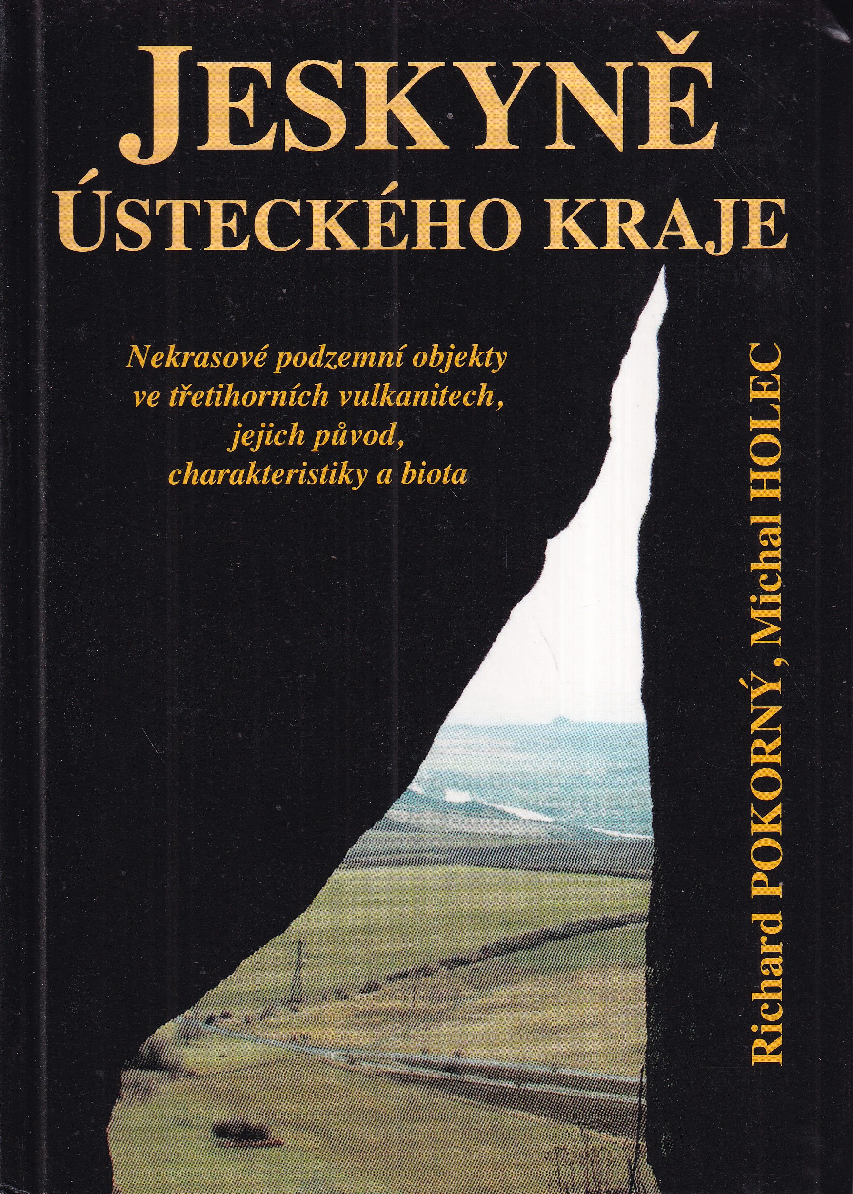 Jeskyně Ústeckého kraje : nekrasové podzemní objekty ve třetihorních vulkanitech, jejich původ, charakteristiky a biota  Richard
