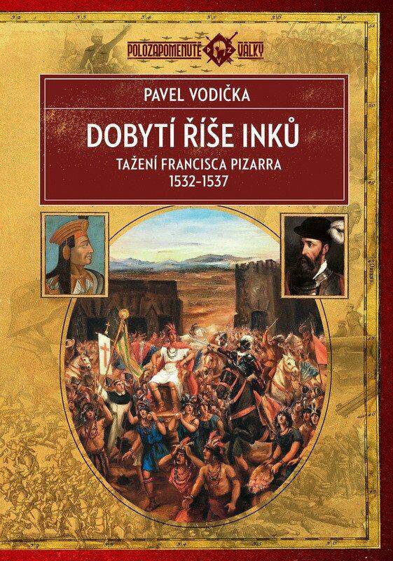 Dobytí říše Inků: Tažení Francisca Pizarra v letech 1532–1537