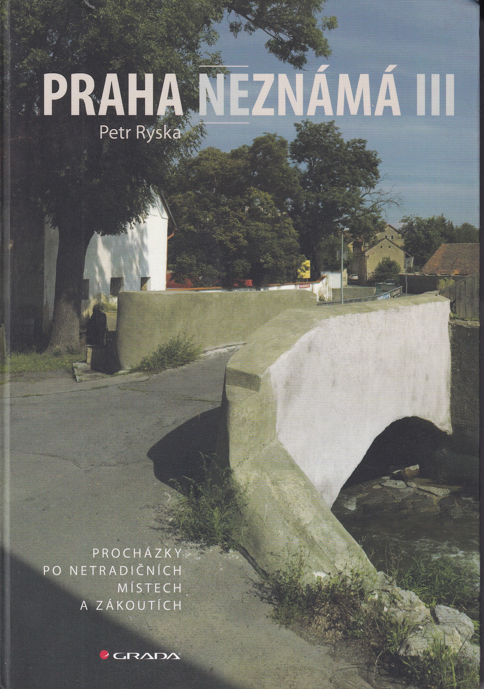 Praha neznámá  procházky po netradičních místech a zákoutích III.
