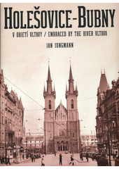 Holešovice-Bubny : v objetí Vltavy