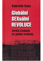 Globální sexuální revoluce : ztráta svobody ve jménu svobody