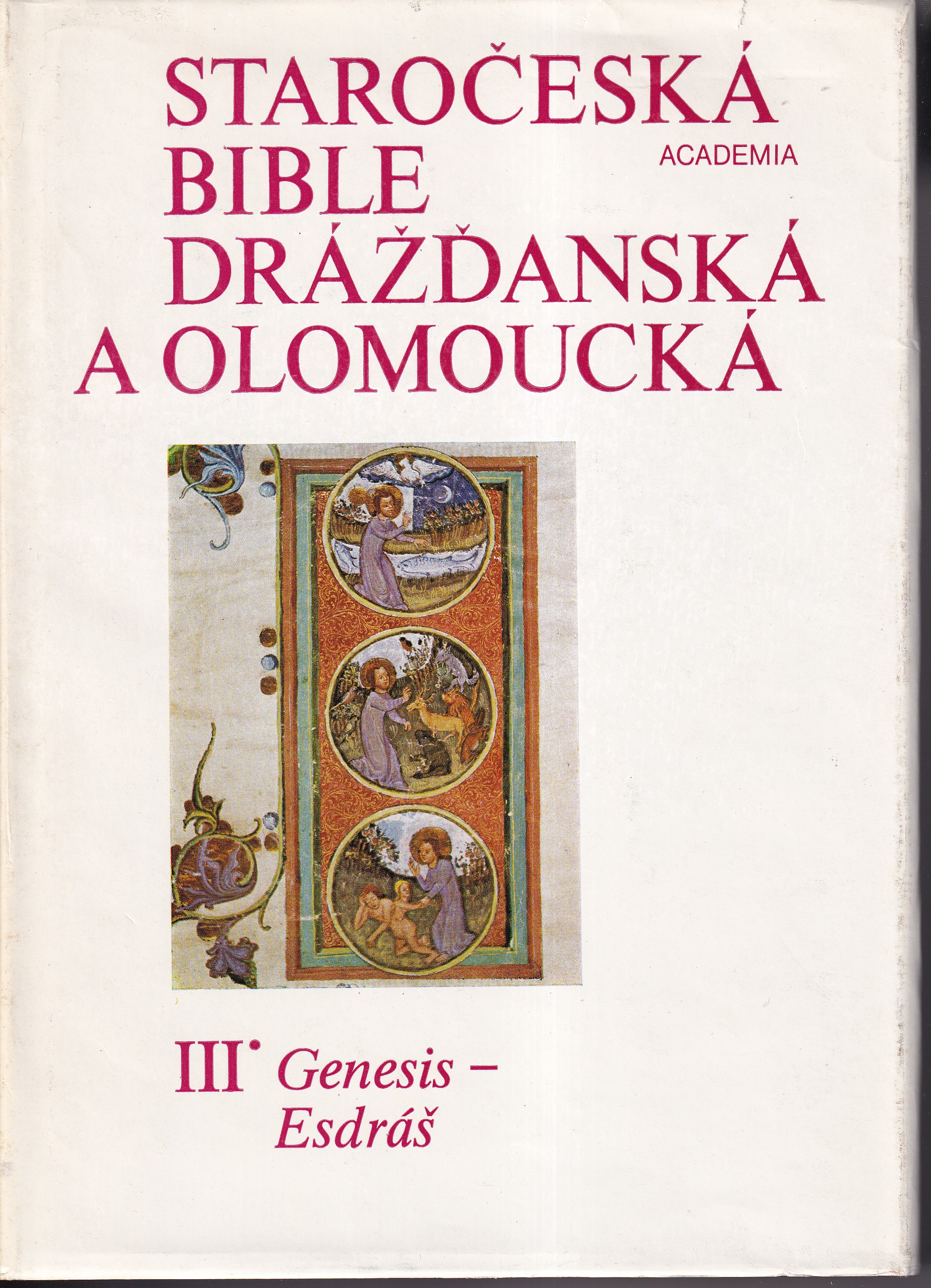 Staročeská bible drážďanská a olomoucká : kritické vydání nejstaršího českého překladu Bible ze 14. století. III, Genesis - Esdr