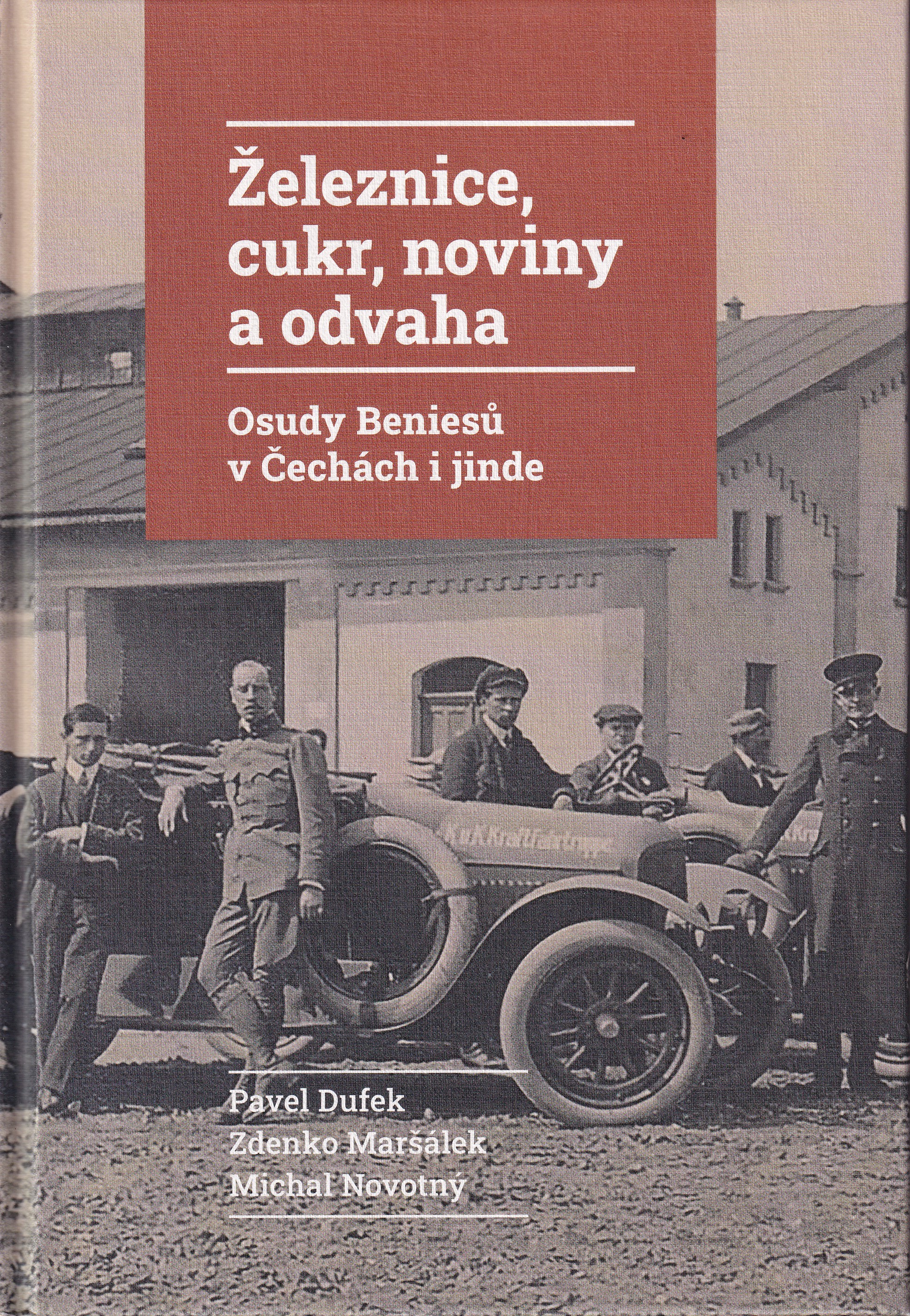 Železnice, cukr, noviny a odvaha : osudy Beniesů v Čechách i jinde