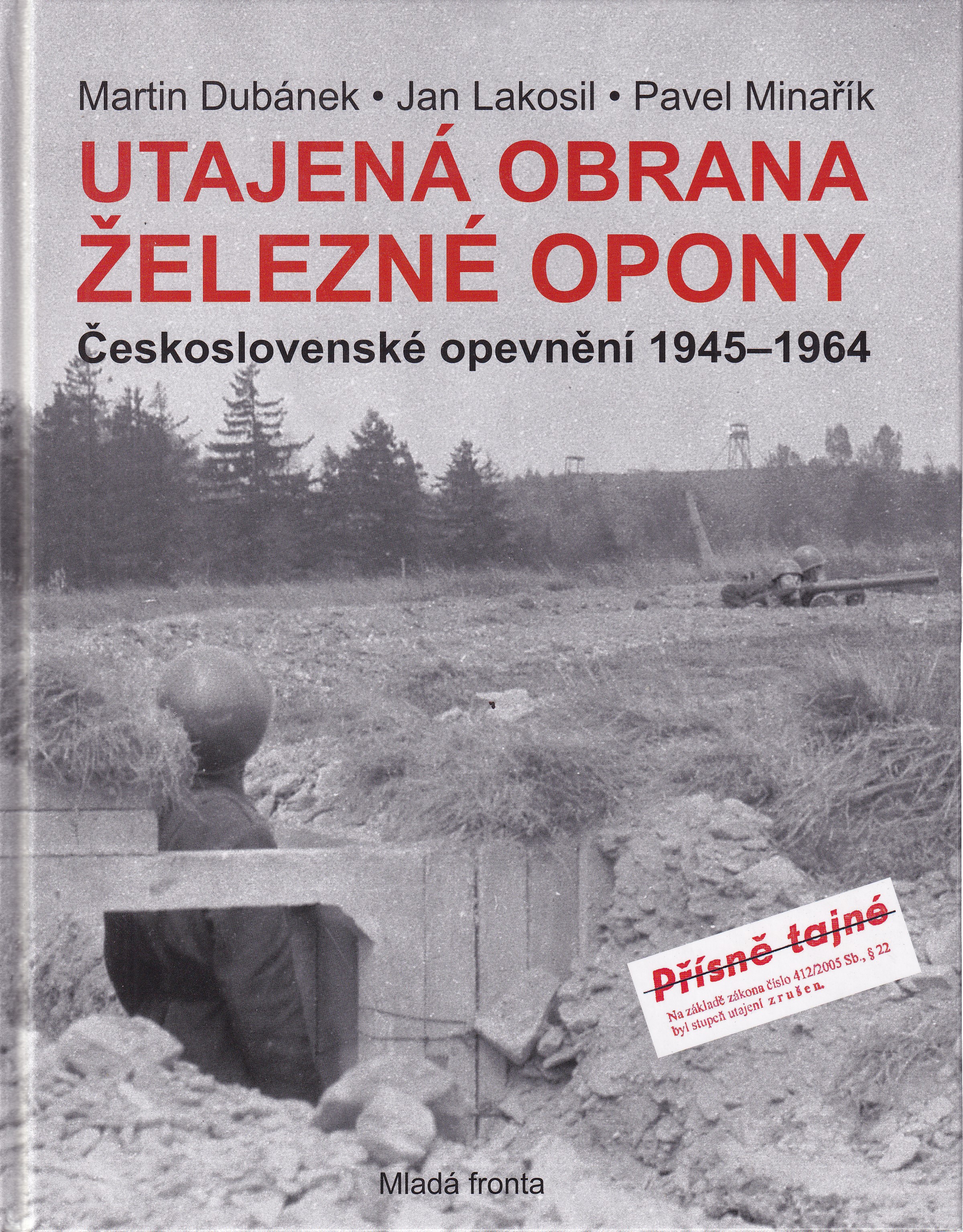 Utajená obrana železné opony  československé opevnění 1945-1964  Martin Dubánek, Jan Lakosil, Pavel Minařík