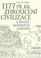 1177 př. Kr. : zhroucení civilizace a invaze mořských národů