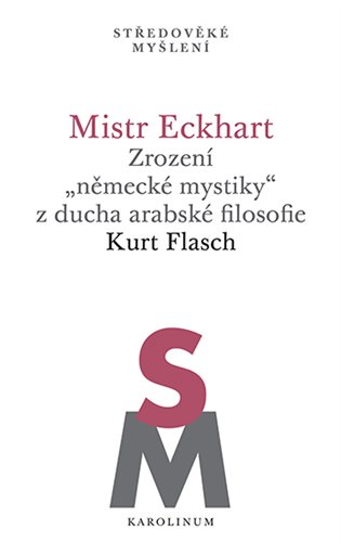  Mistr Eckhart. Zrození „německé mystiky“ z ducha arabské filosofie 