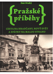 Pražské příběhy. Cesta na Hradčany, Nový Svět a zpátky na Malou Stranu