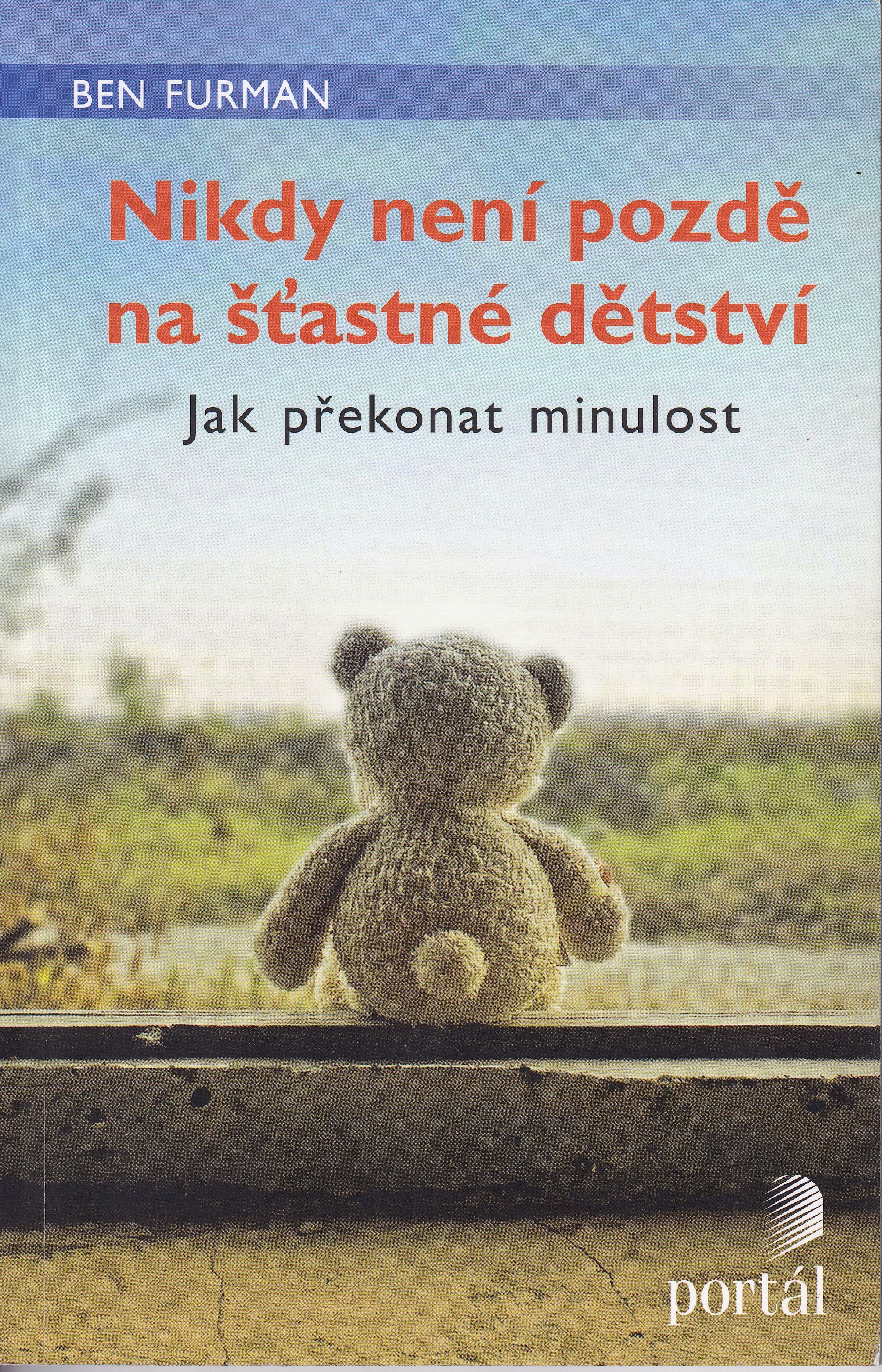 Nikdy není pozdě na šťastné dětství : jak překonat minulost