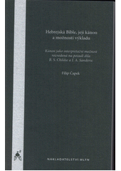 Hebrejská Bible, její kánon a možnosti výkladu : kánon jako interpretační možnost rozvedená na pozadí díla B.S. Childse a J.A. S