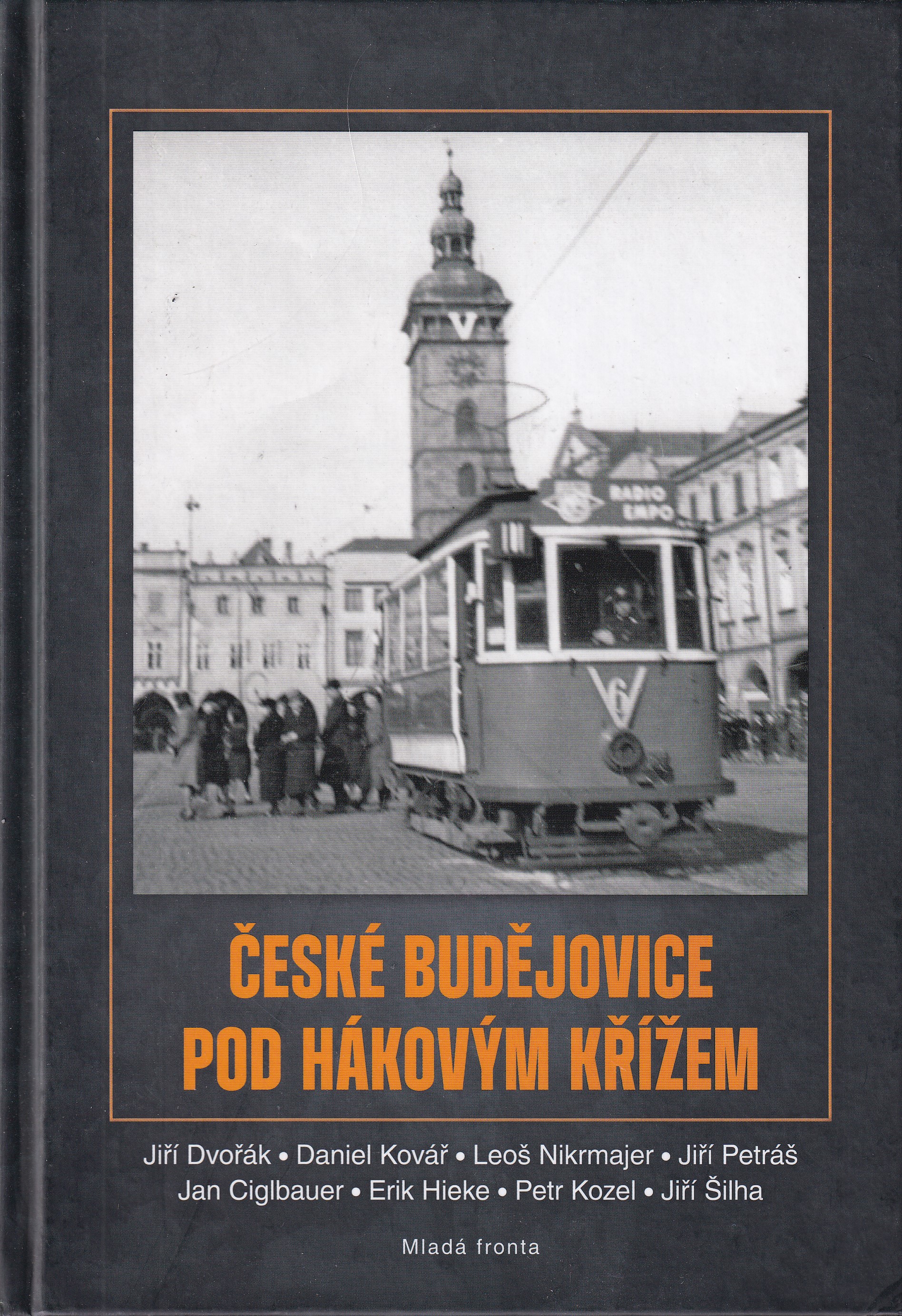 České Budějovice pod hákovým křížem  Jiří Dvořák, Daniel Kovář, Leoš Nikrmajer, Jiří Petráš, Jan Ciglbauer, Erik Hieke, Petr Koz