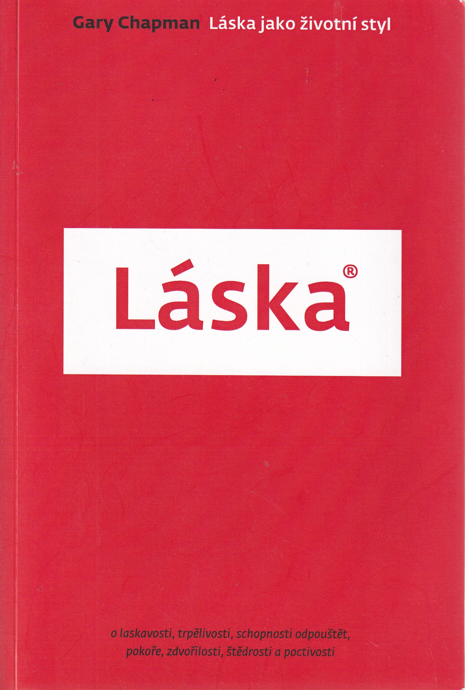 Láska jako životní styl : [o laskavosti, trpělivosti, schopnosti odpouštět, pokoře, zdvořilosti, štědrosti a poctivosti]