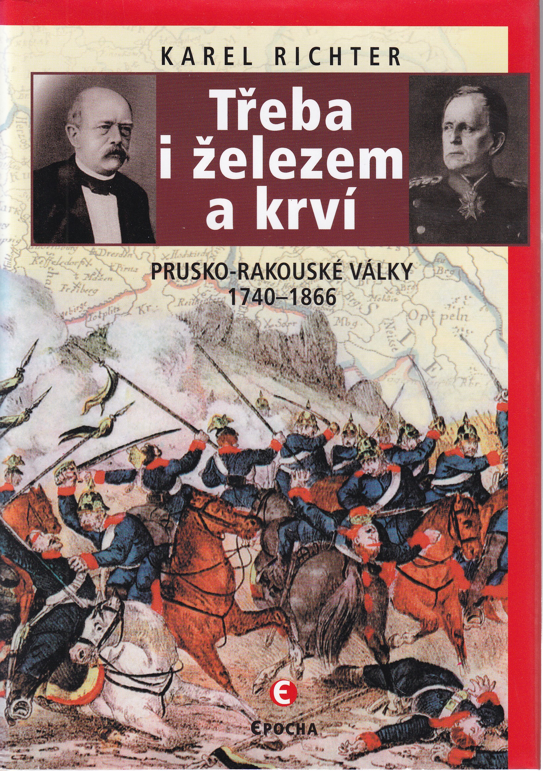 Třeba i železem a krví : prusko-rakouské války 1740-1866