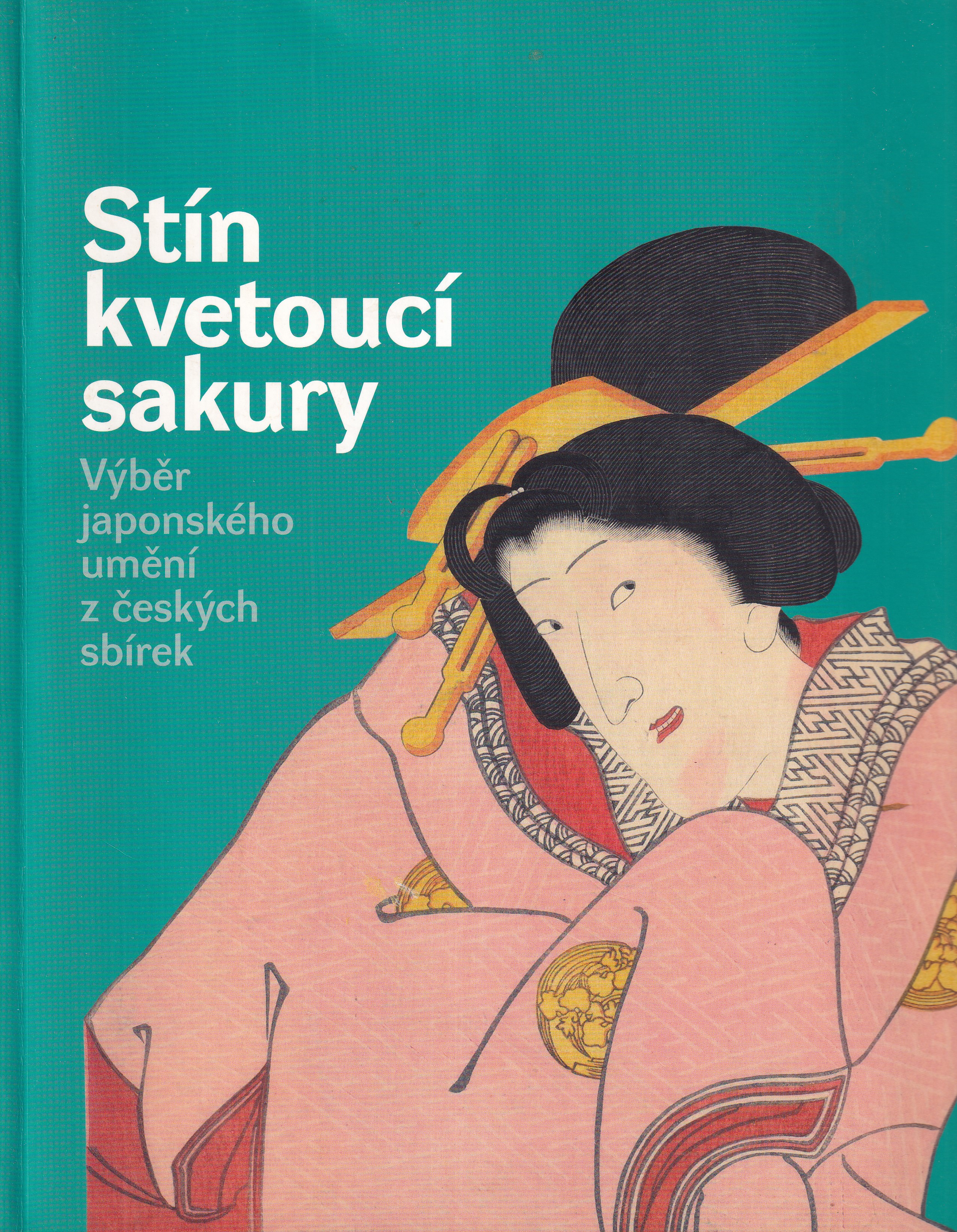 Stín kvetoucí sakury : výběr japonského umění z českých sbírek : [výstava : Muzeum umění Olomouc - Arcidiecézní muzeum v Olomouc