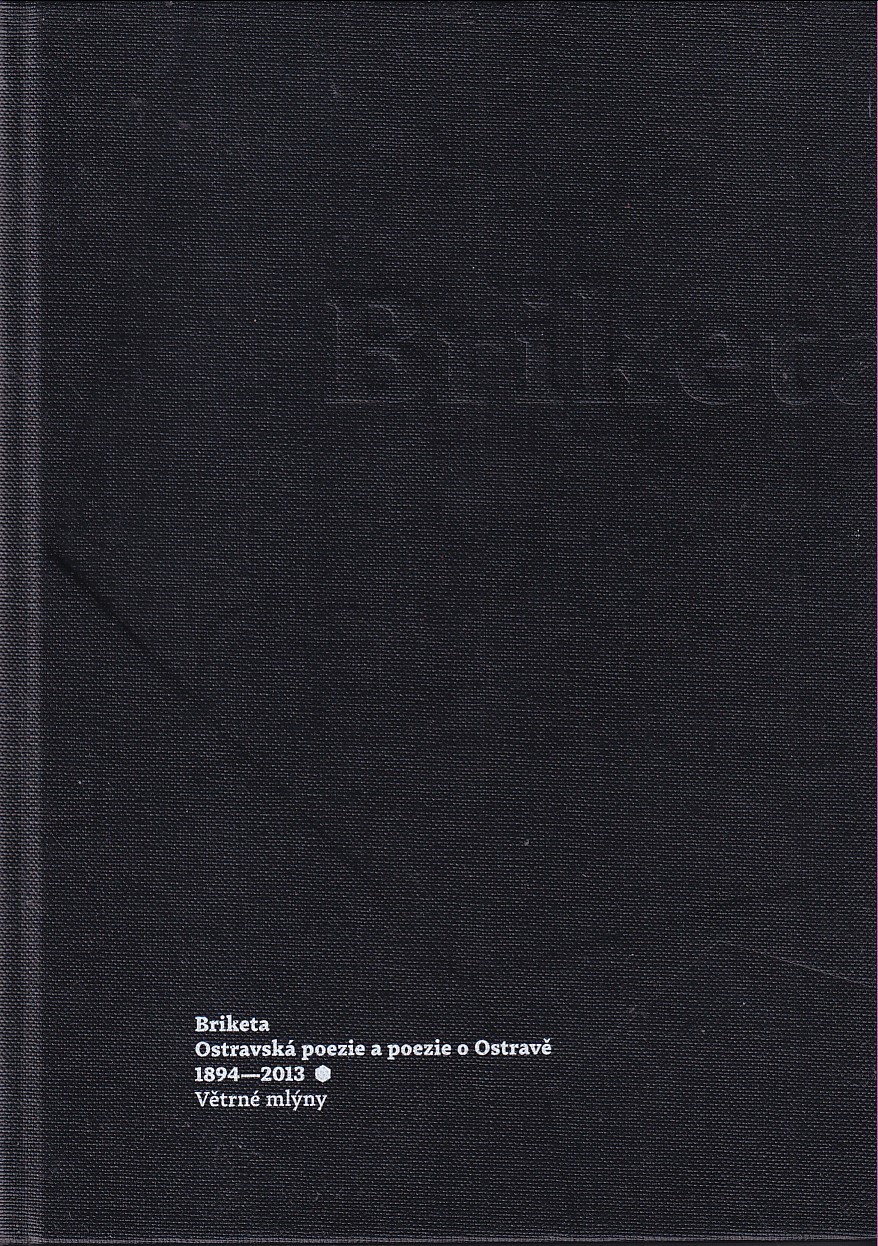 Briketa : Ostravská poezie a poezie o Ostravě 1894-2013