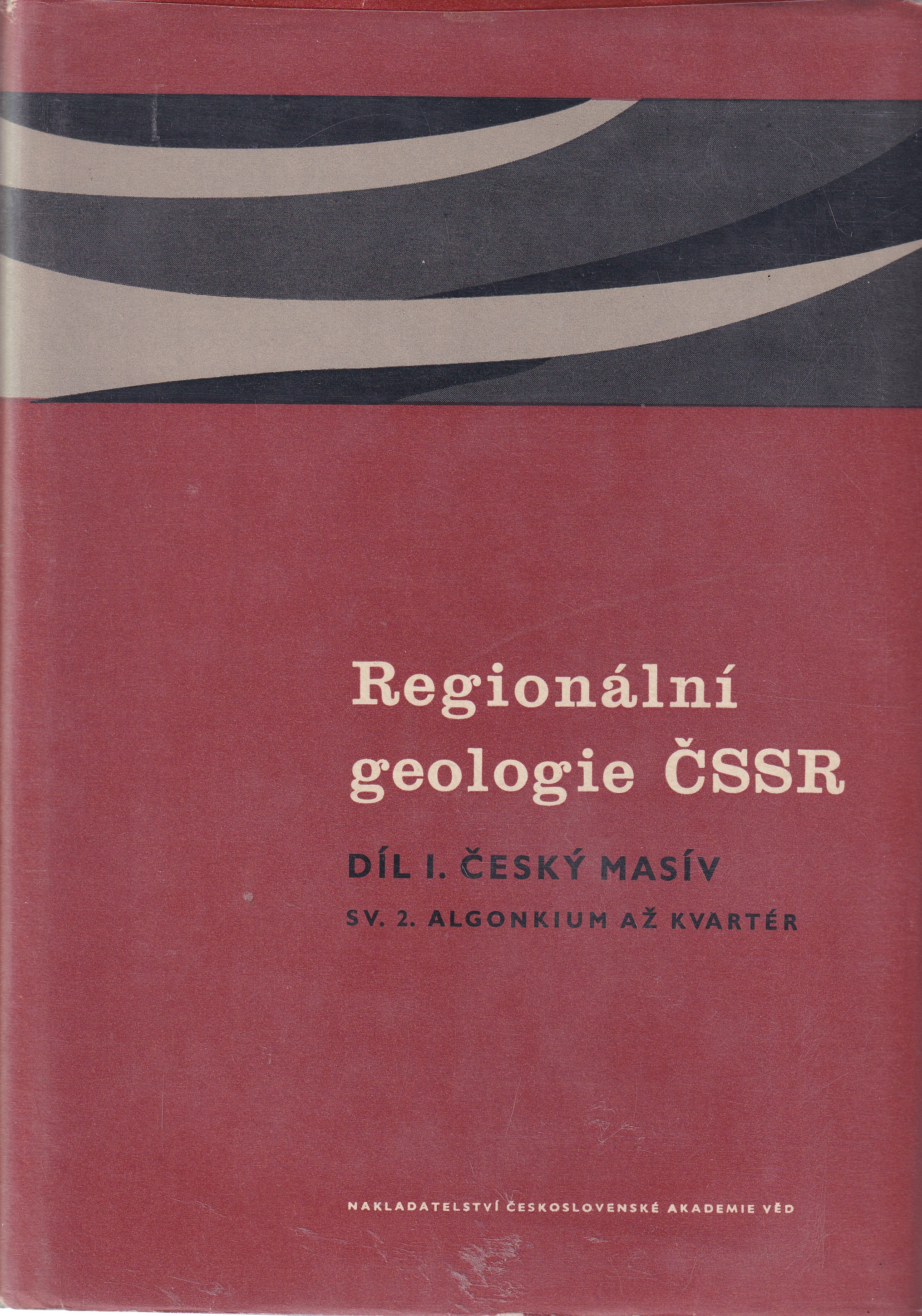 Regionální geologie ČSSR Díl 1, Český masív Sv. 2 Algonkium - kvartér  Josef Svoboda s kolektivem autorů