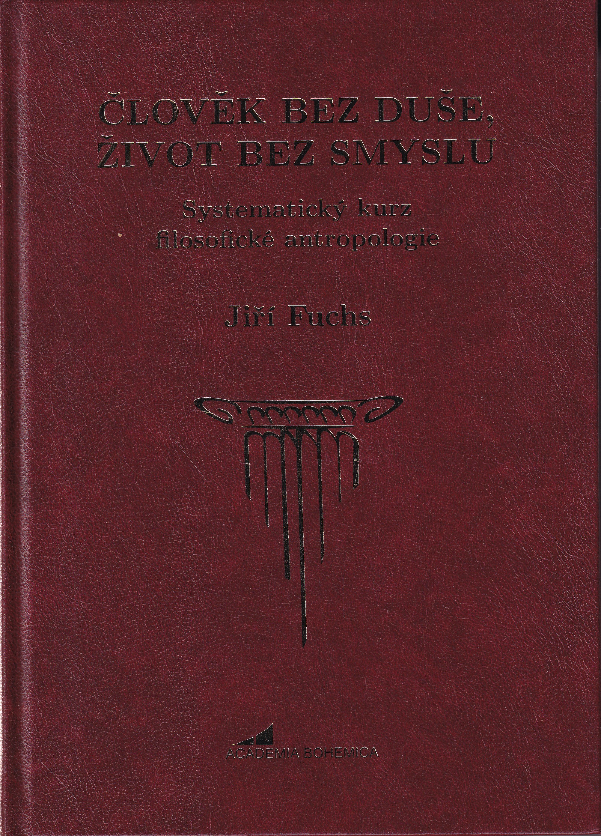 Člověk bez duše, život bez smyslu : systematický kurz filosofické antropologie