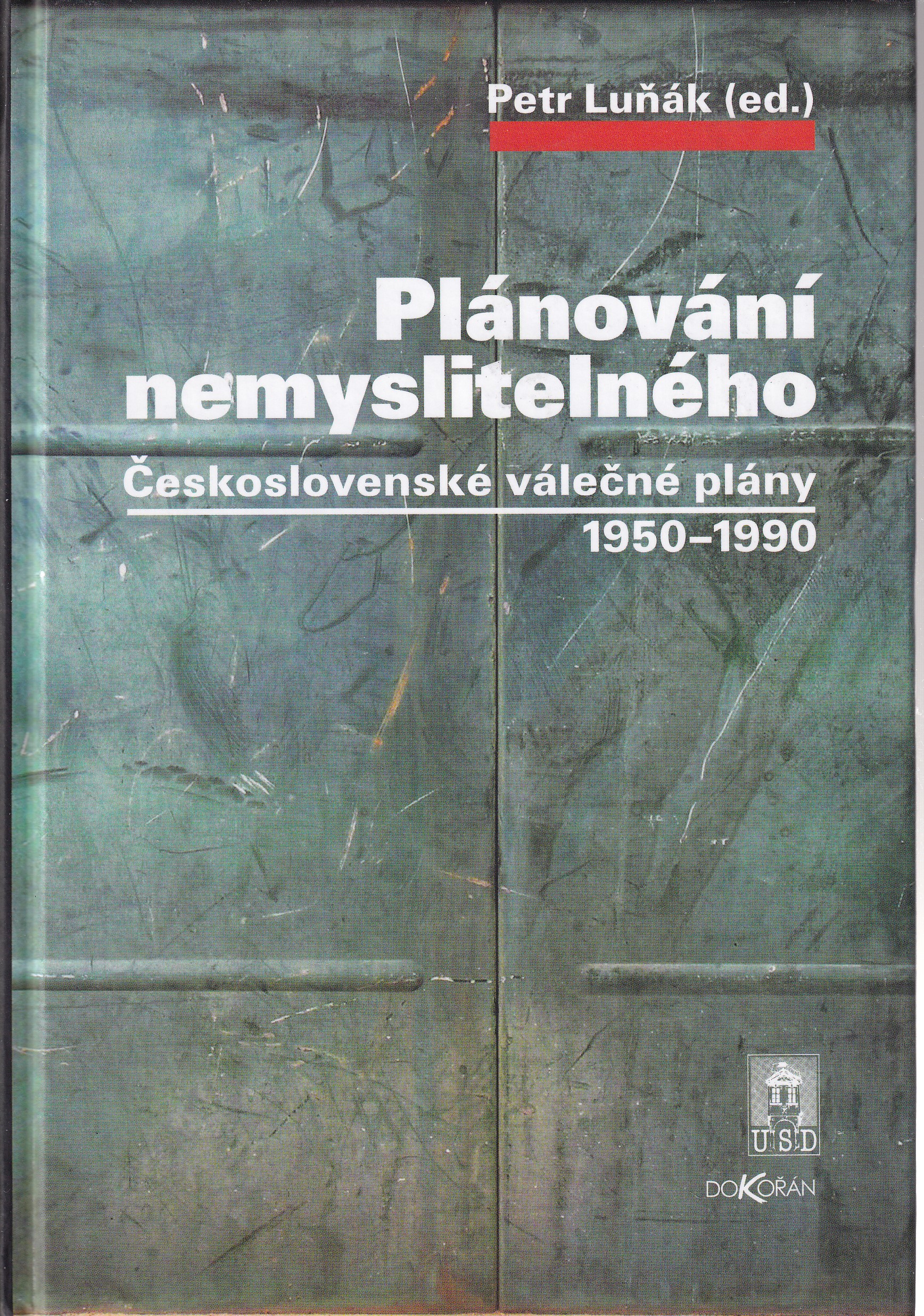 Plánování nemyslitelného  československé válečné plány 1950-1990  Petr Luňák (ed.)
