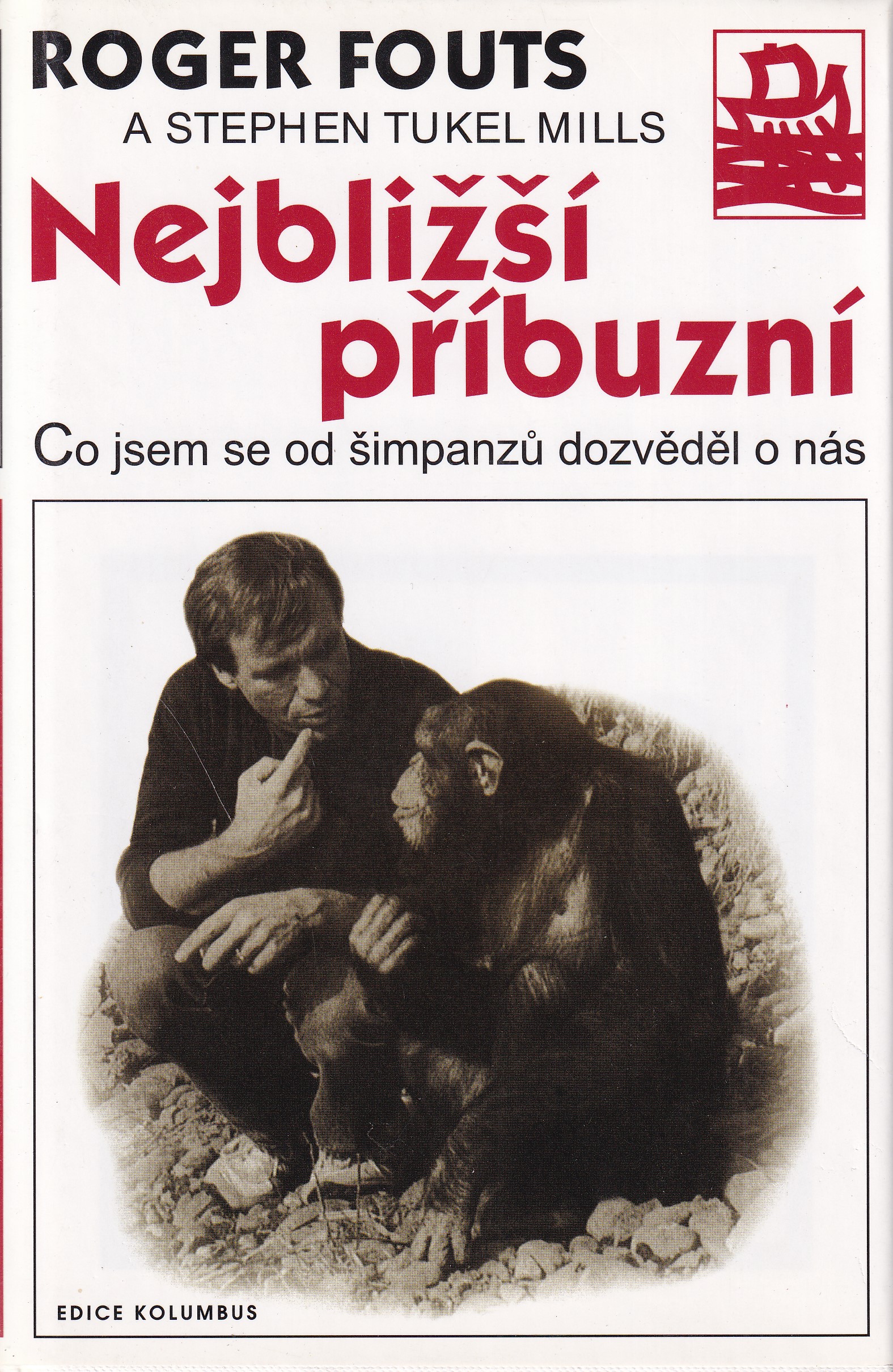 Nejbližší příbuzní  co jsem se od šimpanzů dozvěděl o nás  Roger Fouts a Stephen Tukel Mills