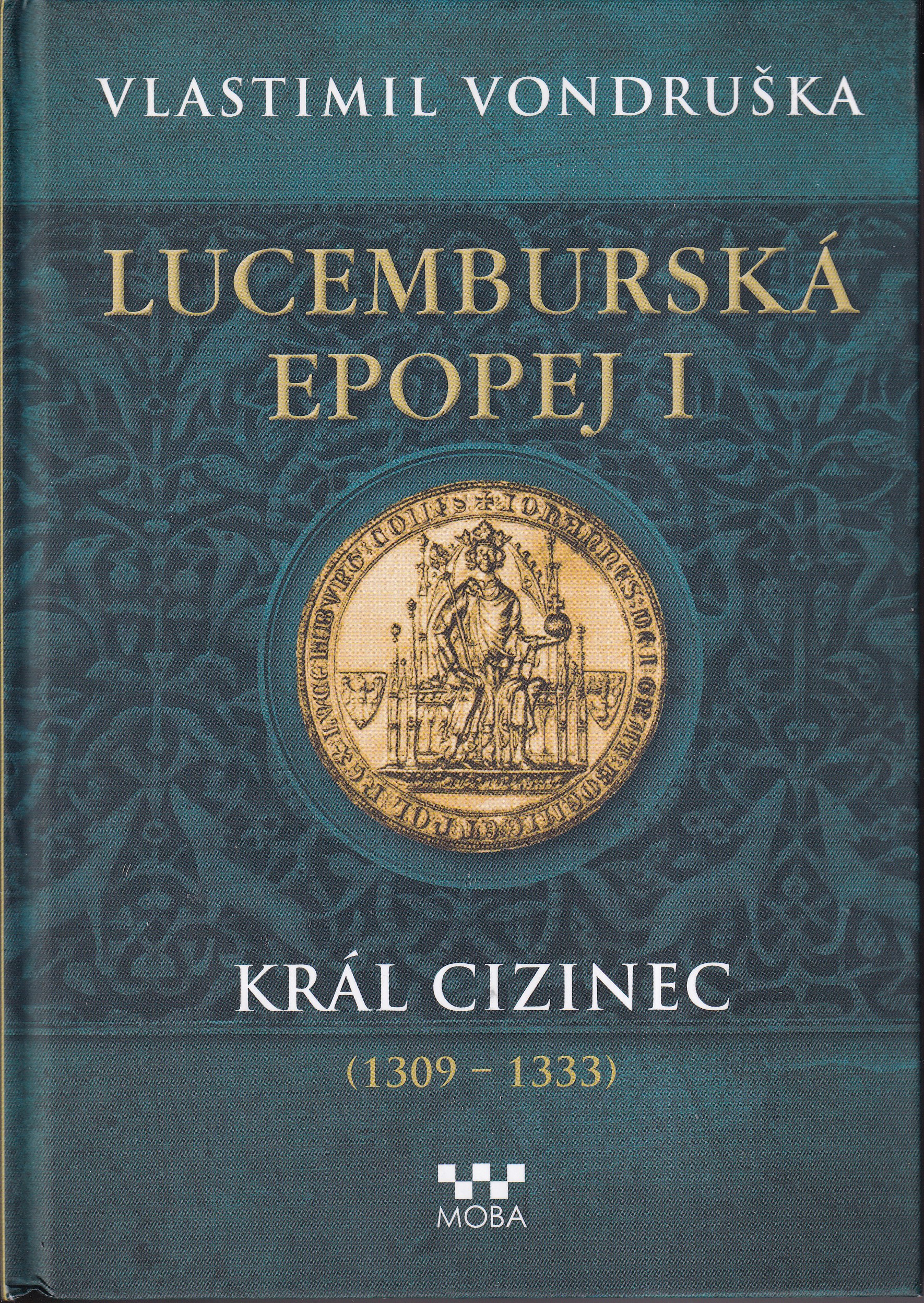 Lucemburská epopej. I, Král cizinec (1309-1333)