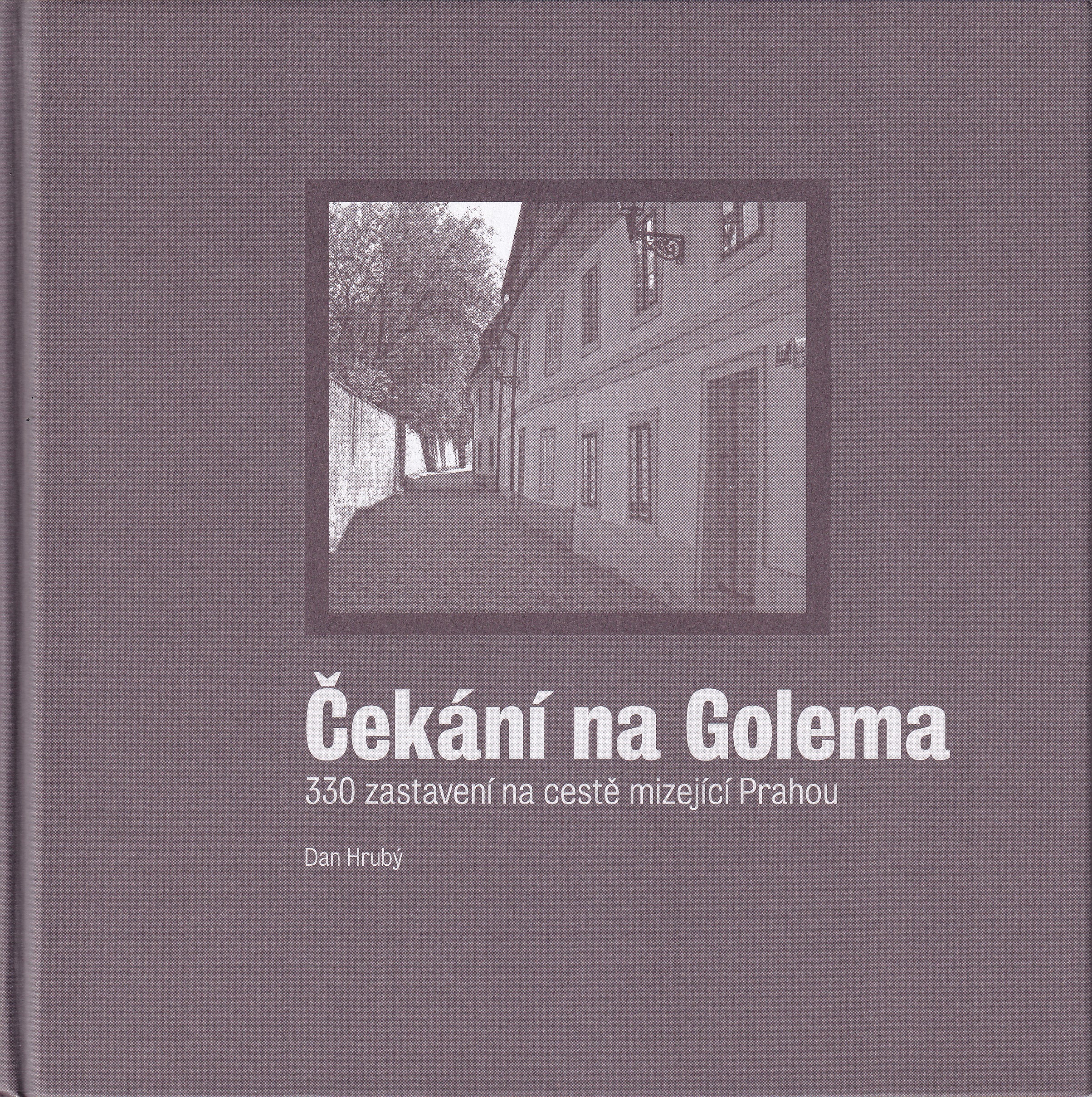 Čekání na Golema : 330 zastavení na cestě mizející Prahou podpis D. Hrubý