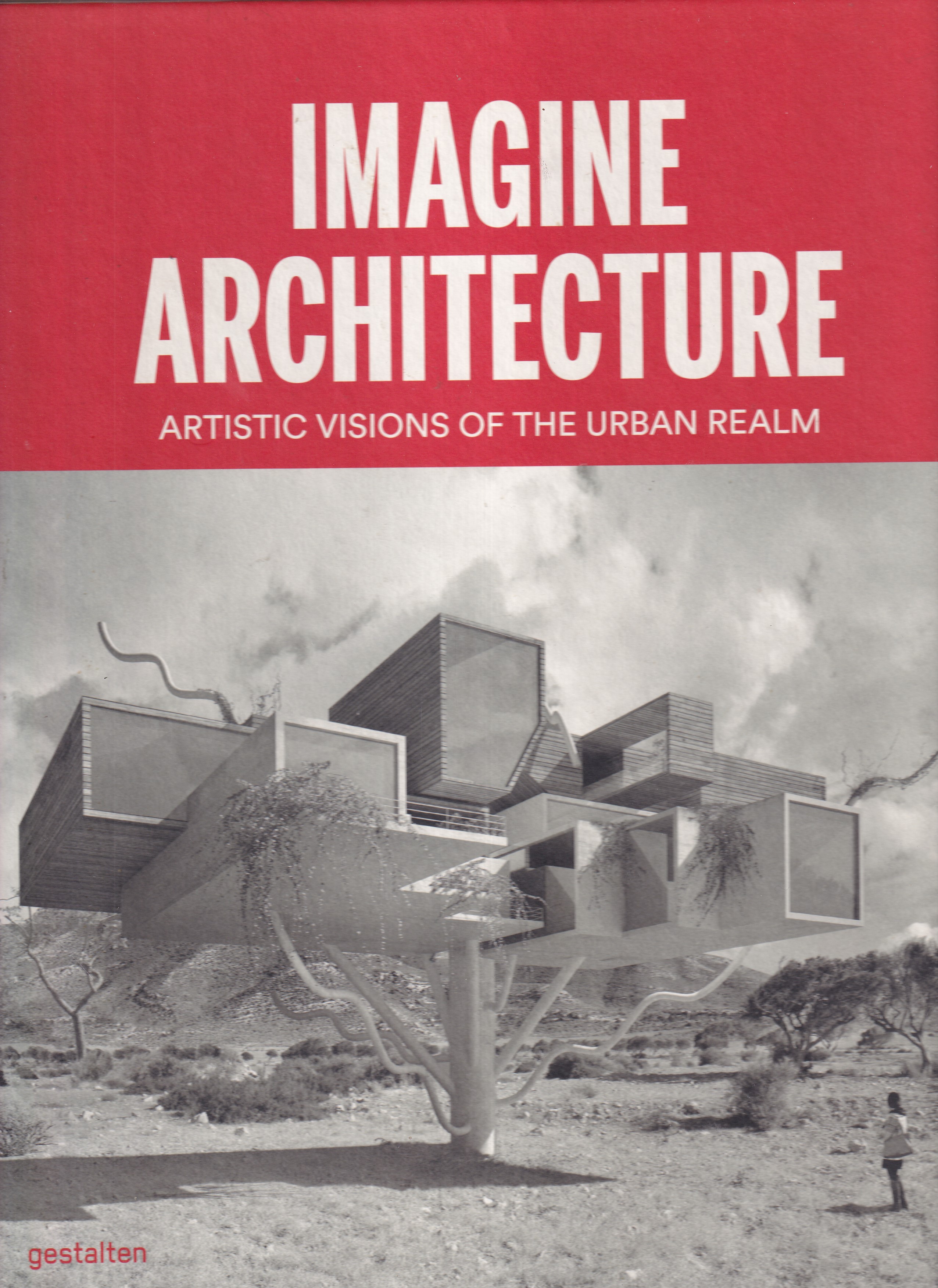 Imagine Architecture : Artistic Visions of the Urban Realm