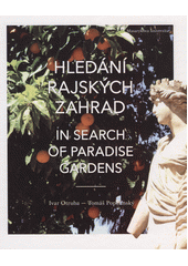 Hledání rajských zahrad : od Elbrusu po sloupy Héraklovy = In search of paradise gardens : from Mount Elbrus to the pillars of H