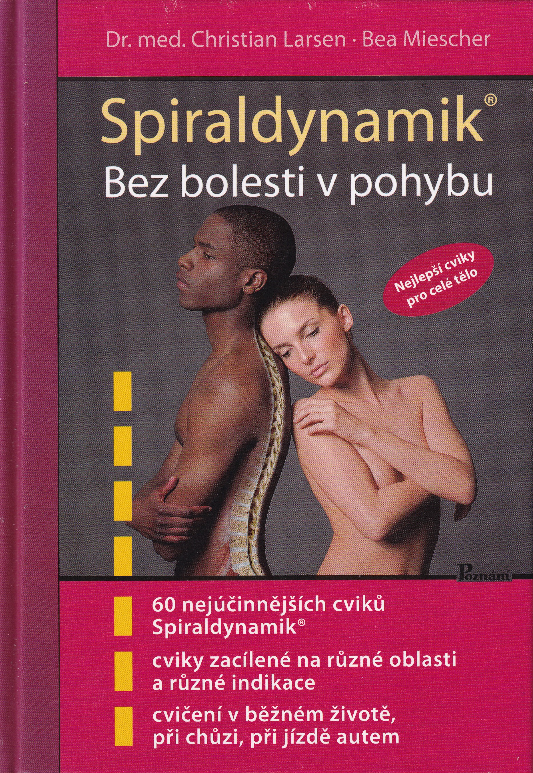 Spiraldynamik - bez bolesti v pohybu : nejlepší cviky pro celé tělo / Christian Larsen, Bea Miescher ; překlad Jaroslava Černohl
