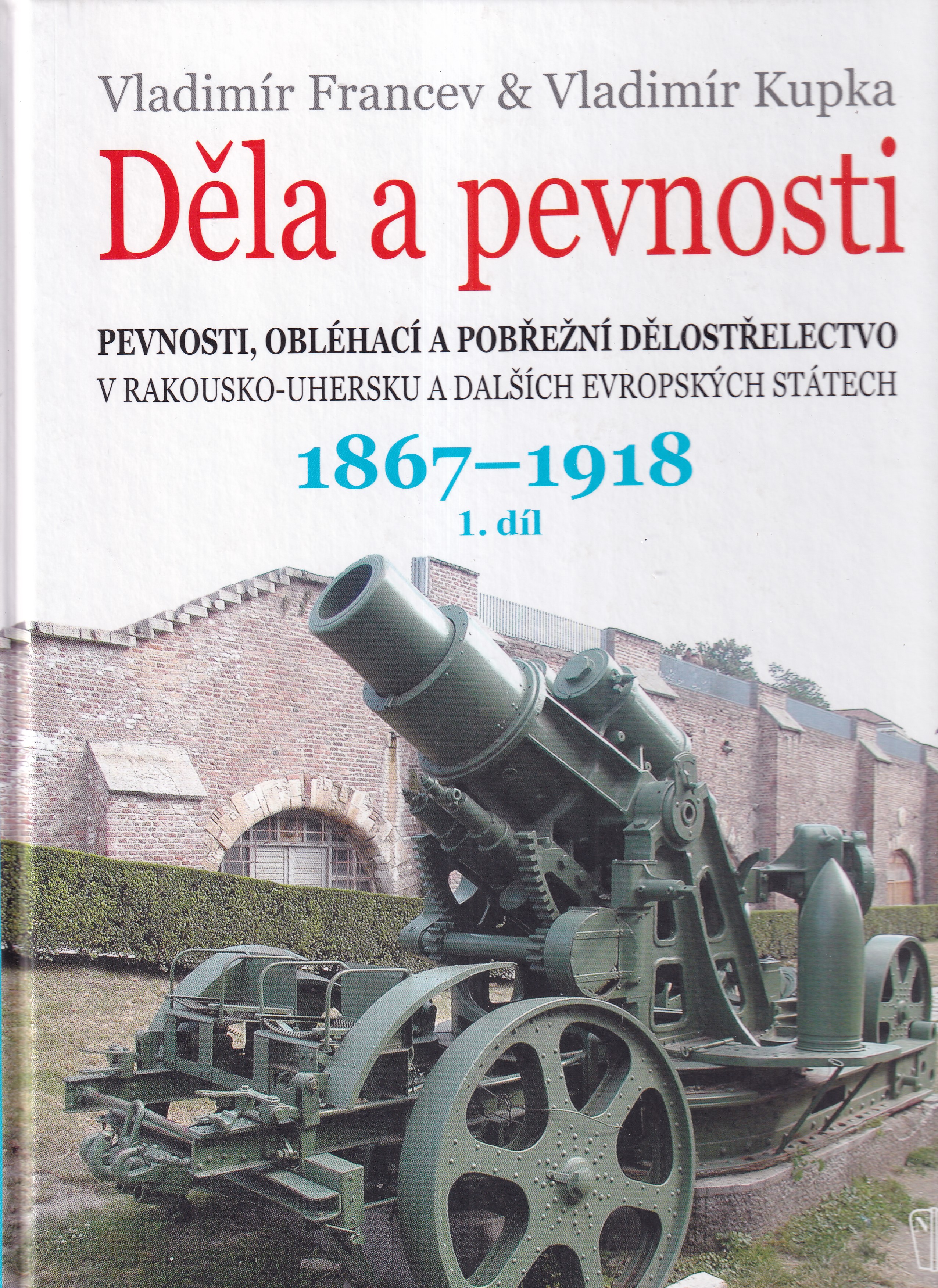 Děla a pevnosti. 1. díl, Pevnosti, obléhací a pobřežní dělostřelectvo v Rakousko-Uhersku a dalších evropských státech : 1867-191