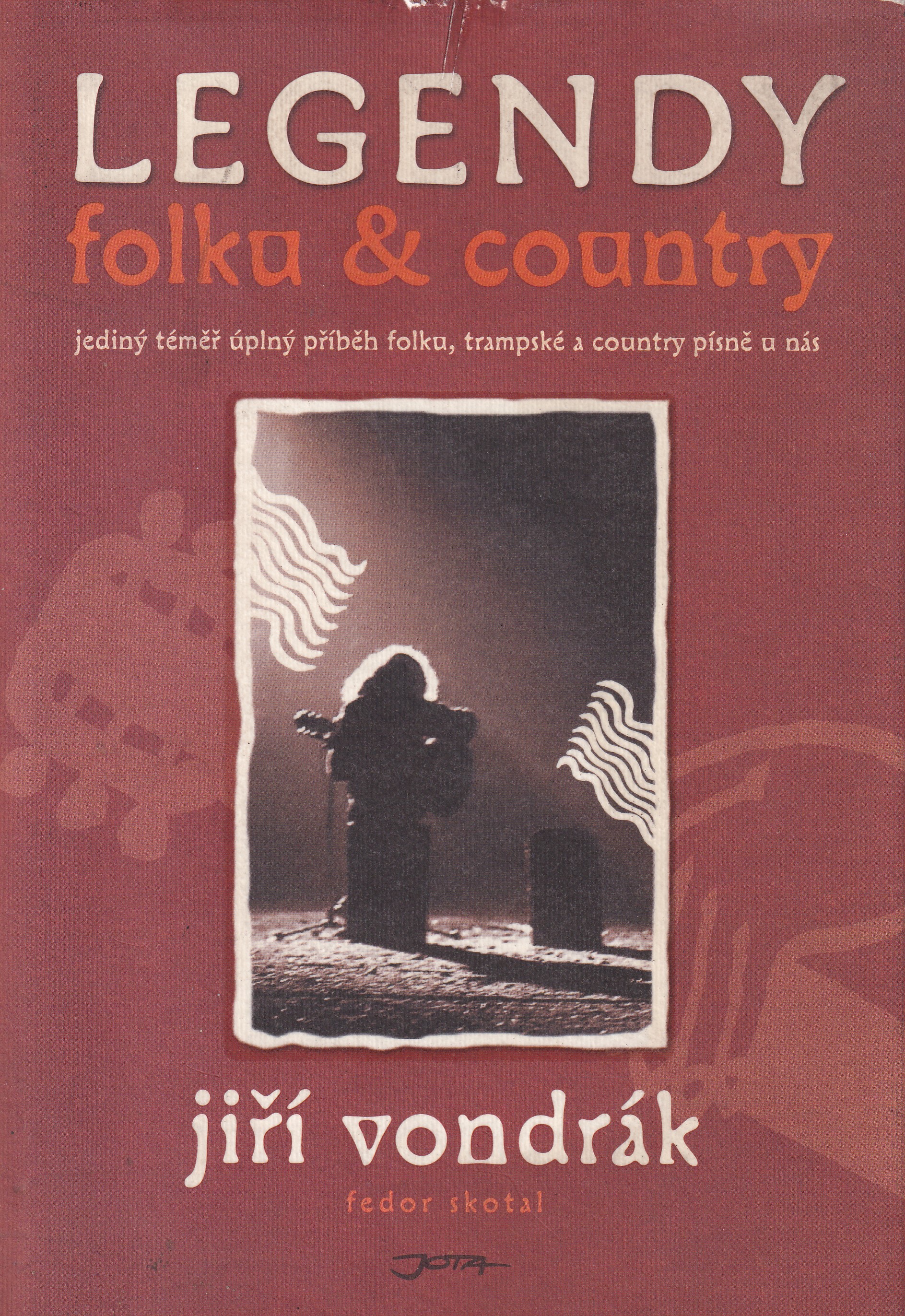 Legendy folku & country : jediný téměř úplný příběh folku, trampské a country písně u nás