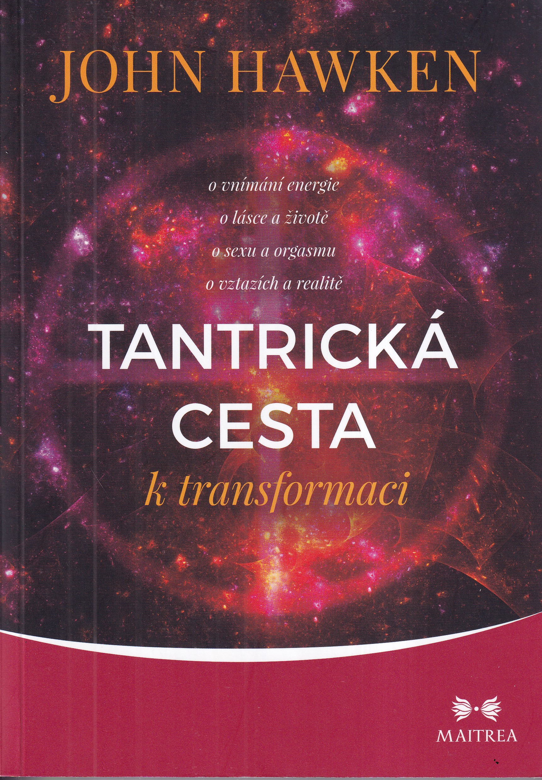 Tantrická cesta k transformaci : o vnímání energie, o lásce a životě, o sexu a orgasmu, o vztazích a realitě