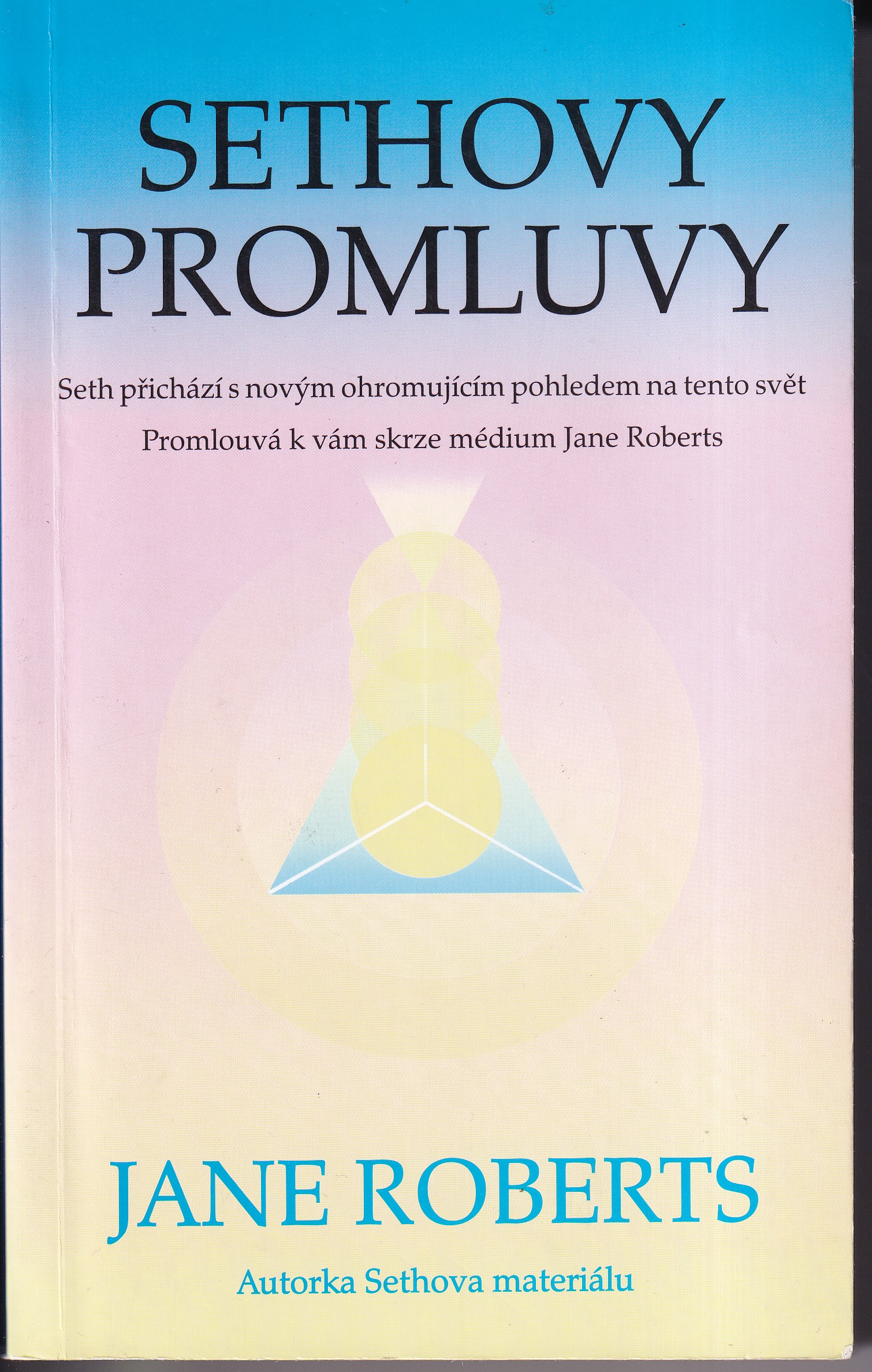 Sethovy promluvy - Seth přichází s novým ohromujícím pohledem na tento svět - promlouvá k vám skrze médium Jane Roberts